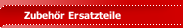 Zubeh&ouml;r Ersatzteile